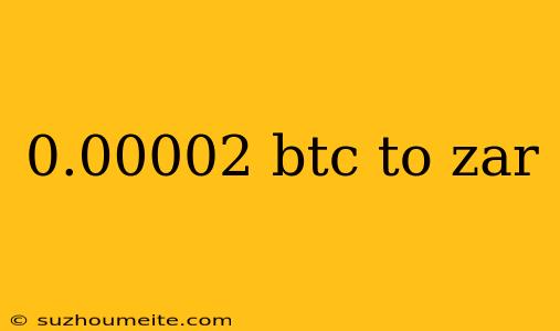 0.00002 Btc To Zar