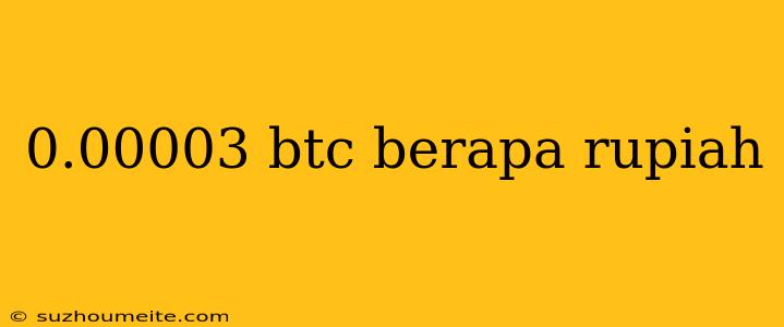 0.00003 Btc Berapa Rupiah