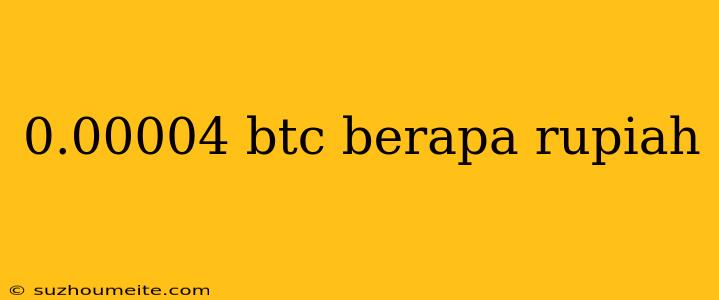 0.00004 Btc Berapa Rupiah