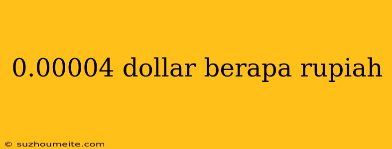 0.00004 Dollar Berapa Rupiah