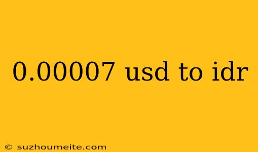 0.00007 Usd To Idr