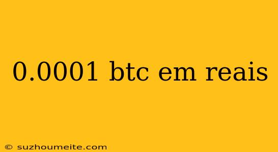 0.0001 Btc Em Reais