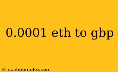 0.0001 Eth To Gbp