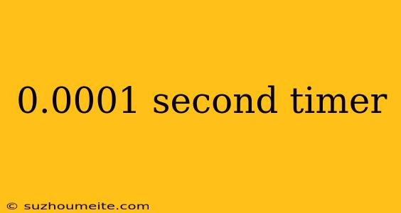 0.0001 Second Timer