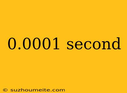 0.0001 Second