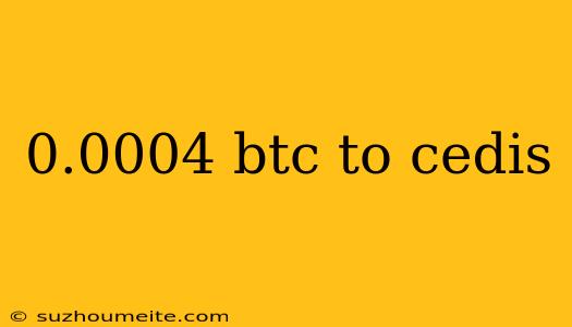 0.0004 Btc To Cedis