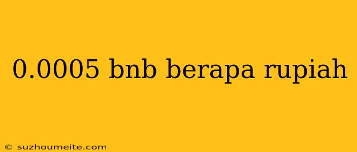 0.0005 Bnb Berapa Rupiah