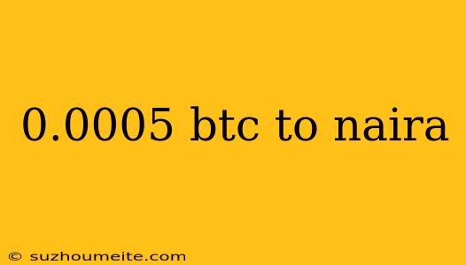 0.0005 Btc To Naira