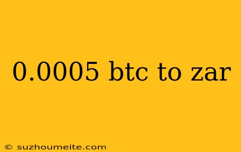 0.0005 Btc To Zar