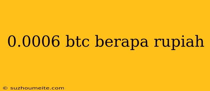 0.0006 Btc Berapa Rupiah