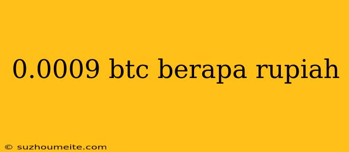 0.0009 Btc Berapa Rupiah