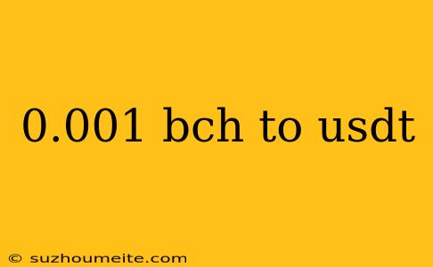 0.001 Bch To Usdt