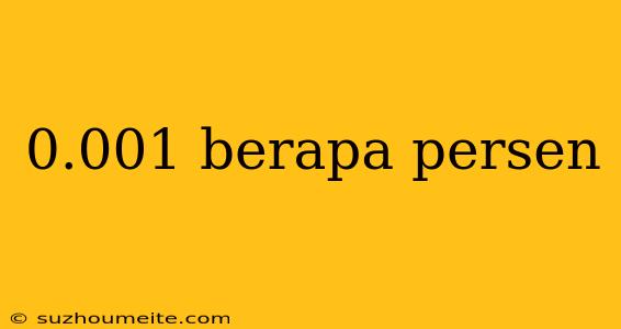 0.001 Berapa Persen