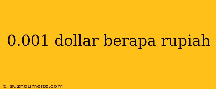 0.001 Dollar Berapa Rupiah