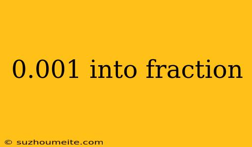 0.001 Into Fraction