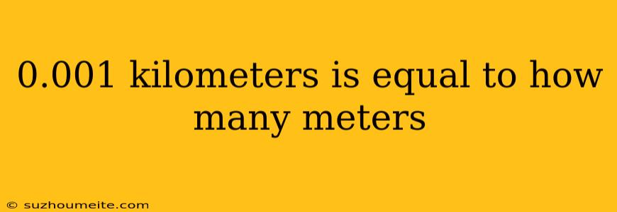 0.001 Kilometers Is Equal To How Many Meters