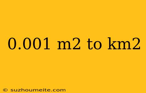 0.001 M2 To Km2