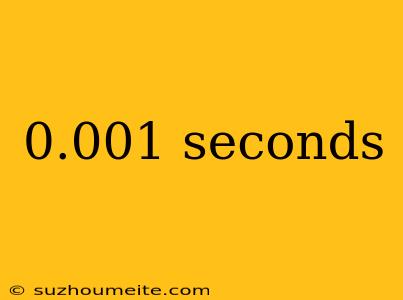 0.001 Seconds