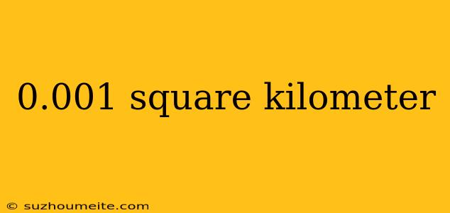 0.001 Square Kilometer