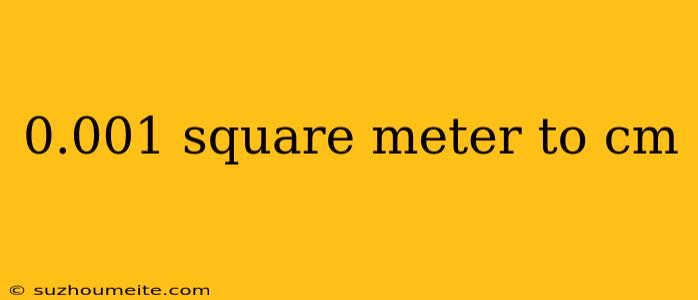 0.001 Square Meter To Cm