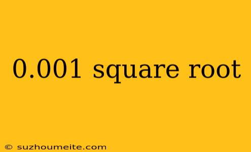 0.001 Square Root