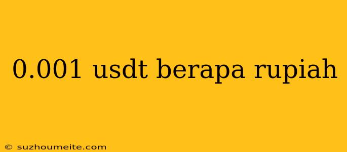 0.001 Usdt Berapa Rupiah