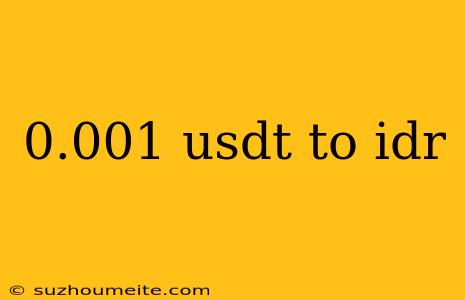 0.001 Usdt To Idr