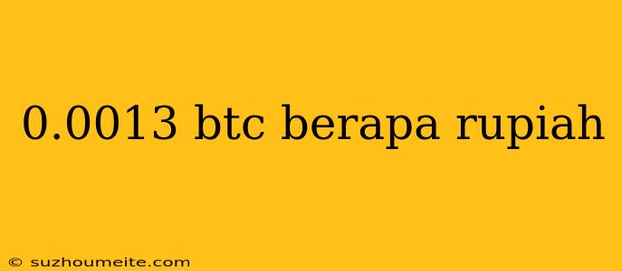 0.0013 Btc Berapa Rupiah