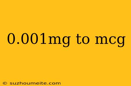 0.001mg To Mcg