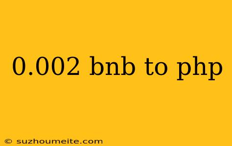 0.002 Bnb To Php