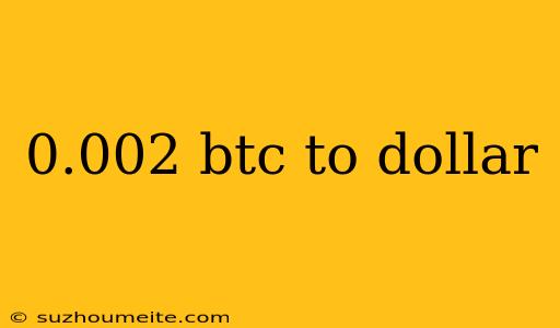 0.002 Btc To Dollar