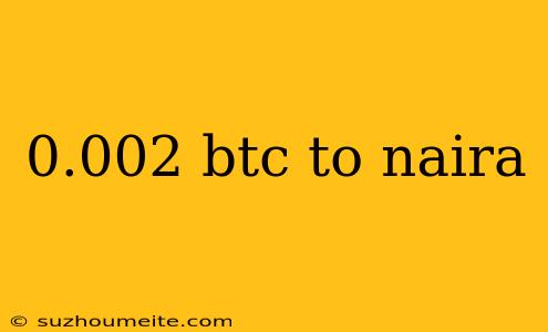 0.002 Btc To Naira