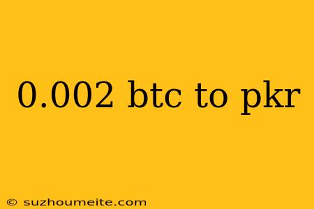 0.002 Btc To Pkr