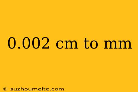 0.002 Cm To Mm