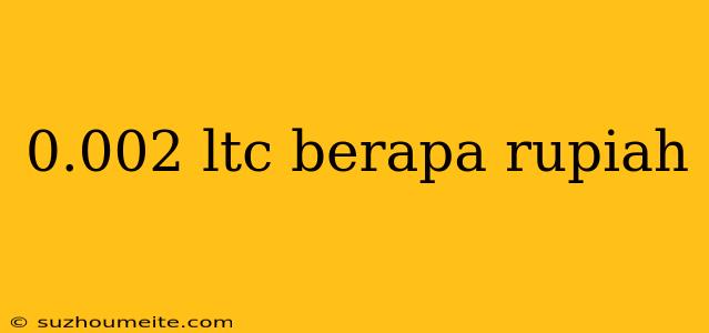 0.002 Ltc Berapa Rupiah