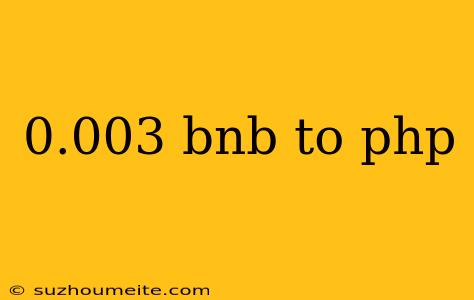 0.003 Bnb To Php