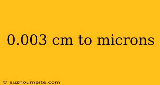 0.003 Cm To Microns