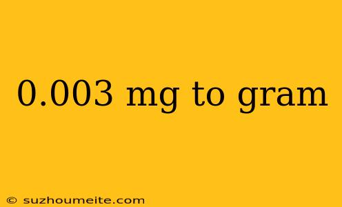 0.003 Mg To Gram