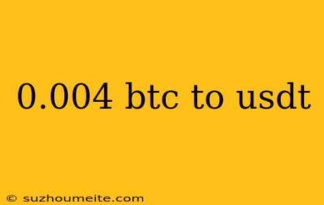 0.004 Btc To Usdt