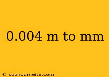 0.004 M To Mm