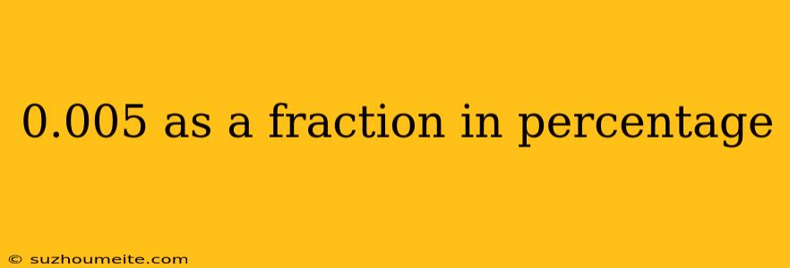 0.005 As A Fraction In Percentage