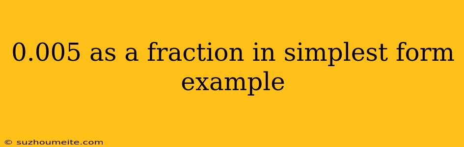 0.005 As A Fraction In Simplest Form Example