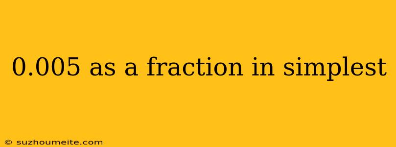 0.005 As A Fraction In Simplest