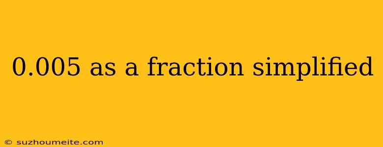 0.005 As A Fraction Simplified