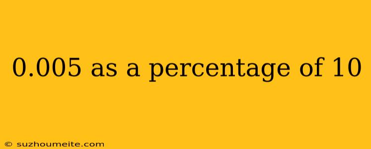 0.005 As A Percentage Of 10