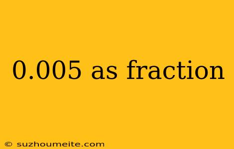 0.005 As Fraction