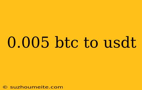 0.005 Btc To Usdt