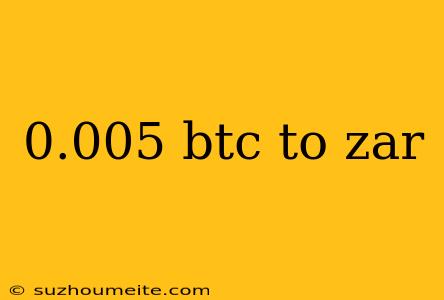 0.005 Btc To Zar