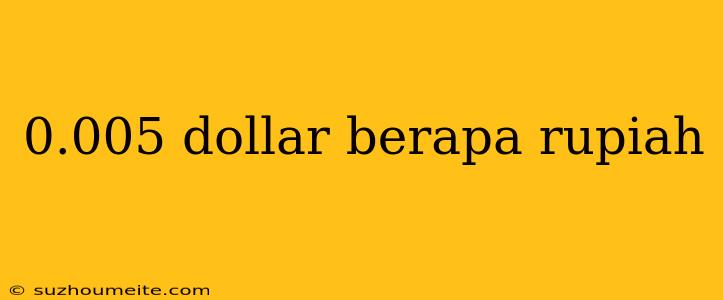 0.005 Dollar Berapa Rupiah