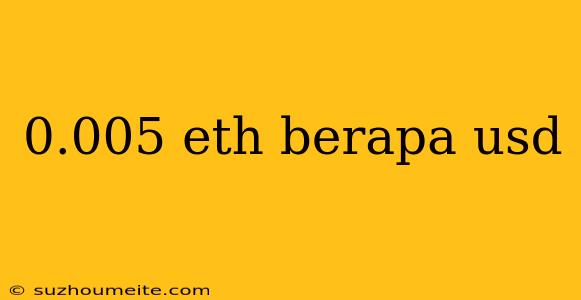 0.005 Eth Berapa Usd